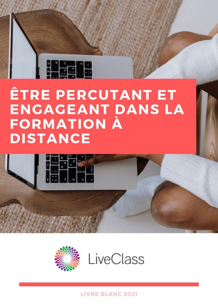 Être percutant et engageant dans la formation à distance-livre-blanc-LiveClass